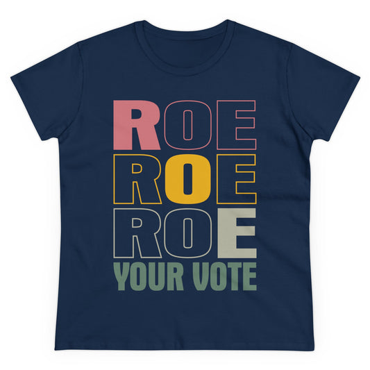 Roe, Roe, Roe Your Vote Women's Midweight Cotton Tee